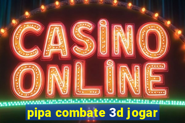 pipa combate 3d jogar